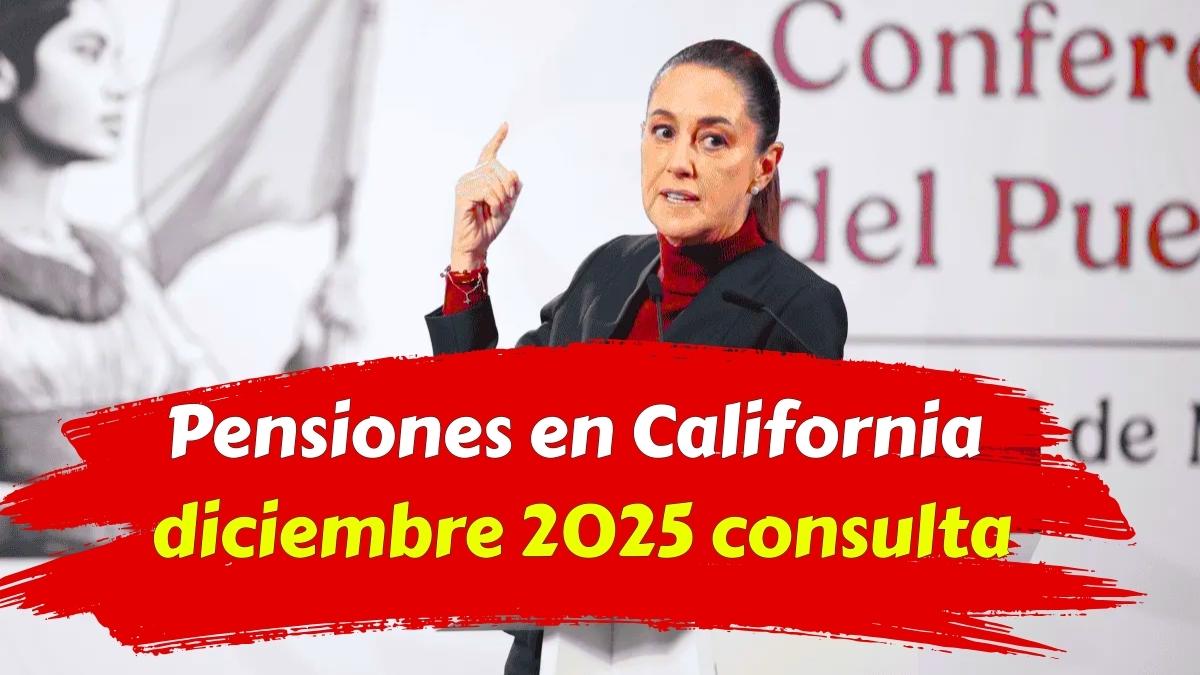 Pensiones en California diciembre 2025 consulta cuándo recibir tu apoyo económico