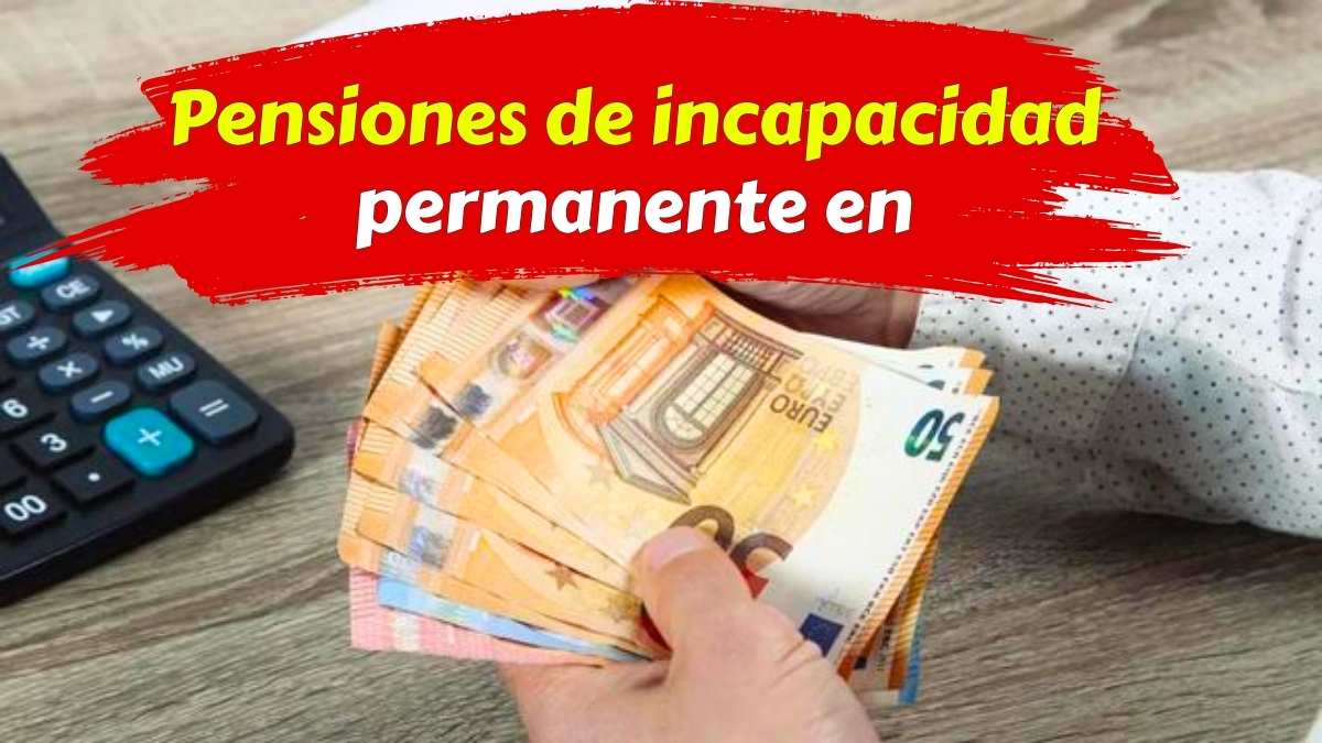 Pensiones de incapacidad permanente en 2026 cuánto aumentarán y calendario de cobro